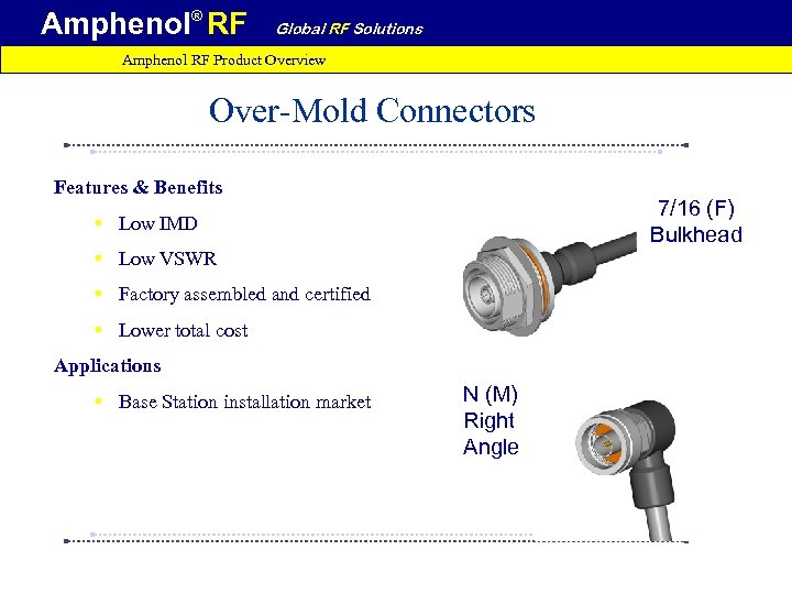 Amphenol® RF Global RF Solutions Amphenol RF Product Overview Over-Mold Connectors Features & Benefits