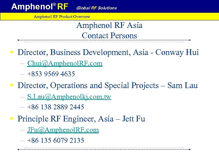 Amphenol® RF Global RF Solutions Amphenol RF Product Overview Amphenol RF Asia Contact Persons
