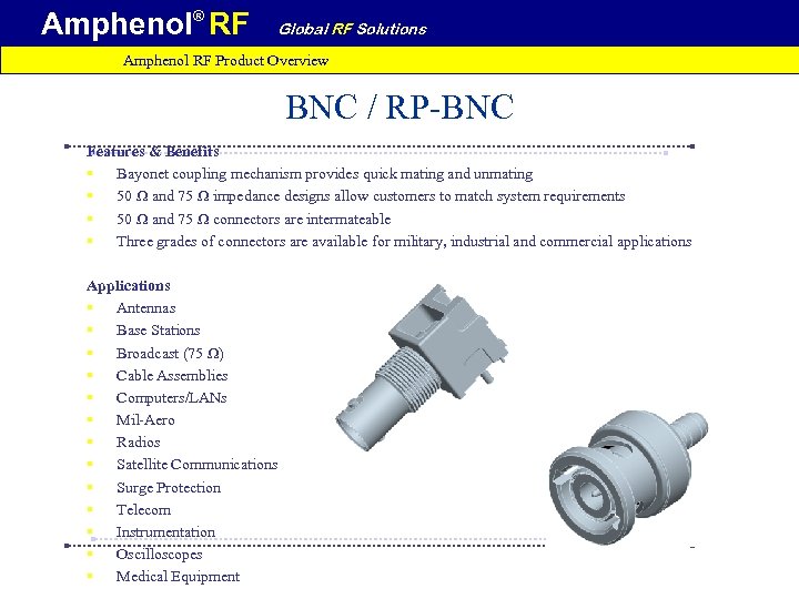 Amphenol® RF Global RF Solutions Amphenol RF Product Overview BNC / RP-BNC Features &