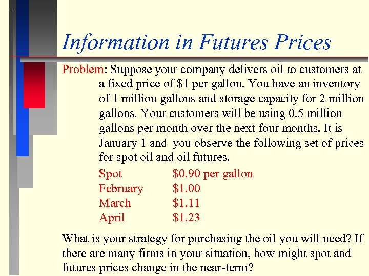 Information in Futures Prices Problem: Suppose your company delivers oil to customers at a