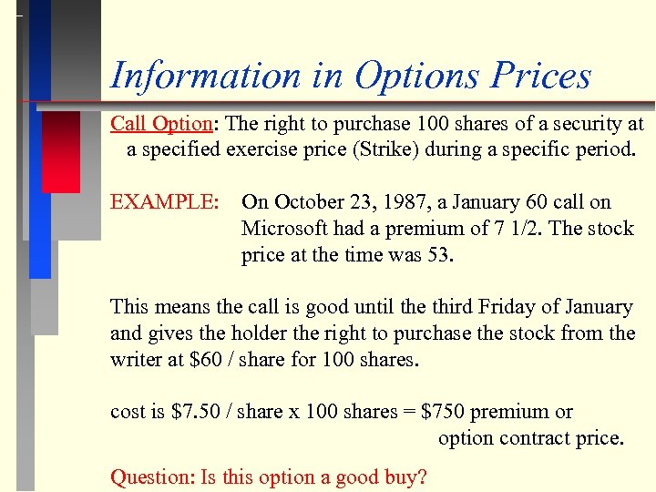 Information in Options Prices Call Option: The right to purchase 100 shares of a