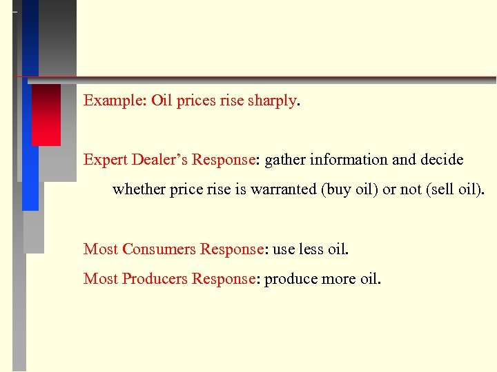 Example: Oil prices rise sharply. Expert Dealer’s Response: gather information and decide whether price