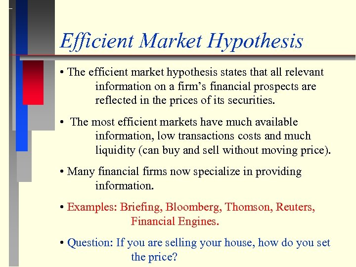 Efficient Market Hypothesis • The efficient market hypothesis states that all relevant information on