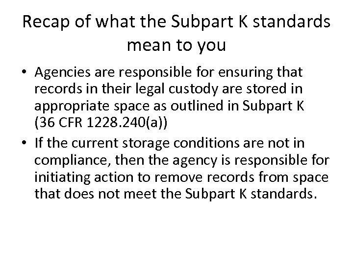 Recap of what the Subpart K standards mean to you • Agencies are responsible