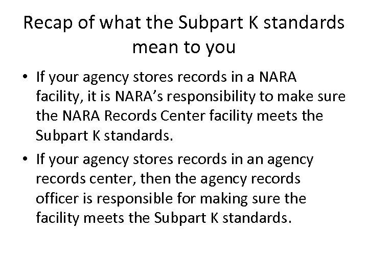 Recap of what the Subpart K standards mean to you • If your agency