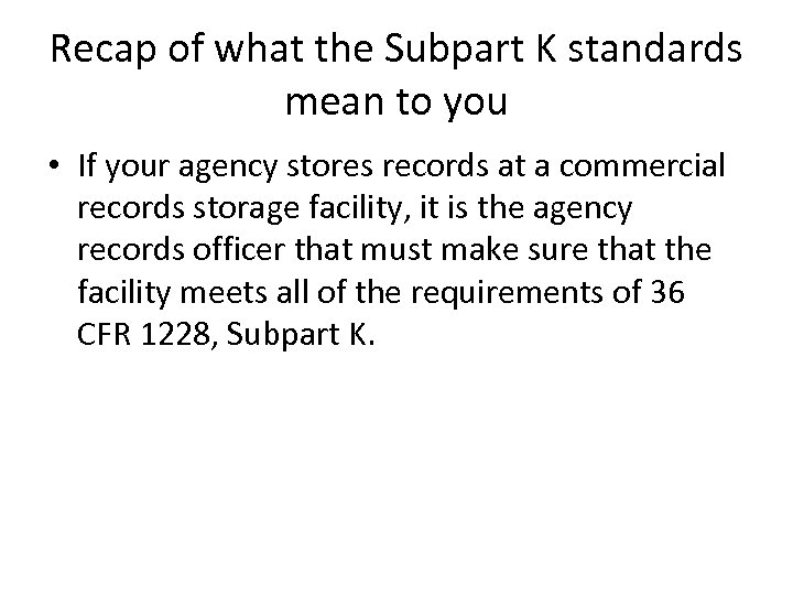 Recap of what the Subpart K standards mean to you • If your agency