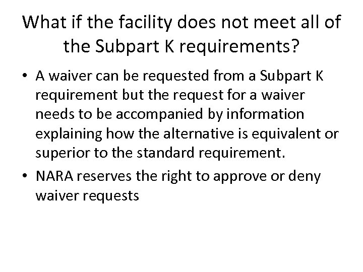 What if the facility does not meet all of the Subpart K requirements? •
