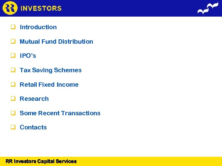  Introduction Mutual Fund Distribution IPO’s Tax Saving Schemes Retail Fixed Income Research Some