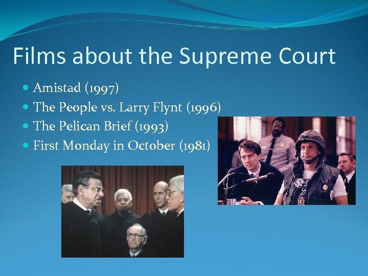 Films about the Supreme Court Amistad (1997) The People vs. Larry Flynt (1996) The