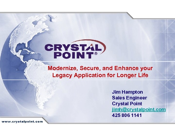 Modernize, Secure, and Enhance your Legacy Application for Longer Life Jim Hampton Sales Engineer