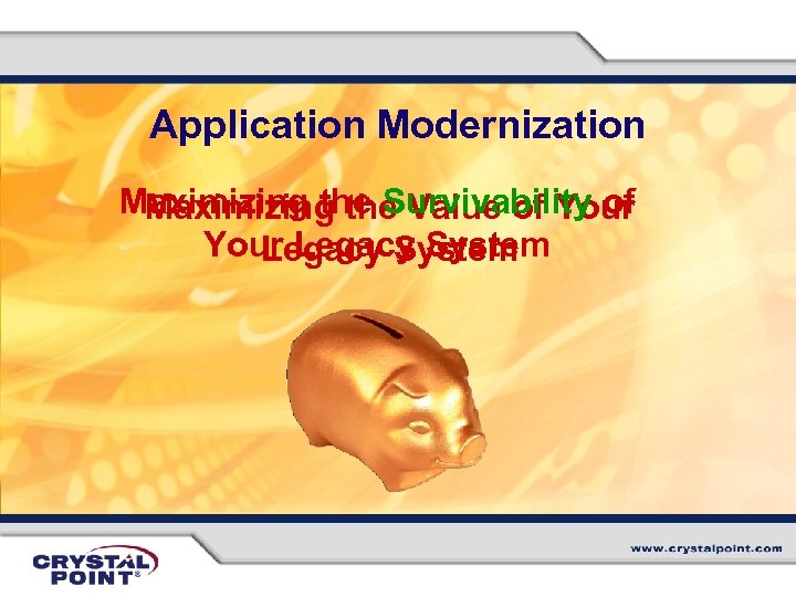 Application Modernization Maximizing the Survivability of Maximizing the Value of Your Legacy System 