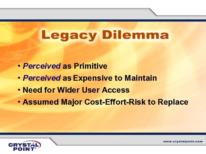  • Perceived as Primitive • Perceived as Expensive to Maintain • Need for