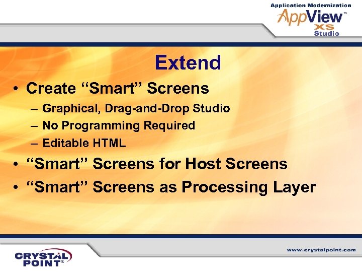 Extend • Create “Smart” Screens – Graphical, Drag-and-Drop Studio – No Programming Required –