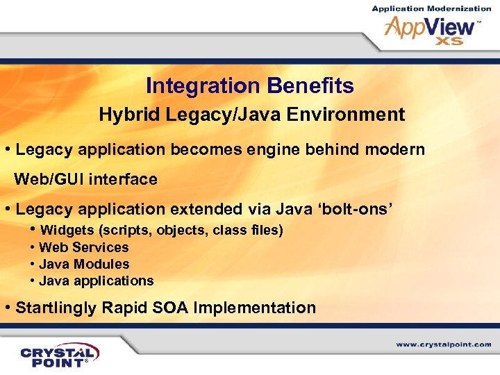 Integration Benefits Hybrid Legacy/Java Environment • Legacy application becomes engine behind modern Web/GUI interface