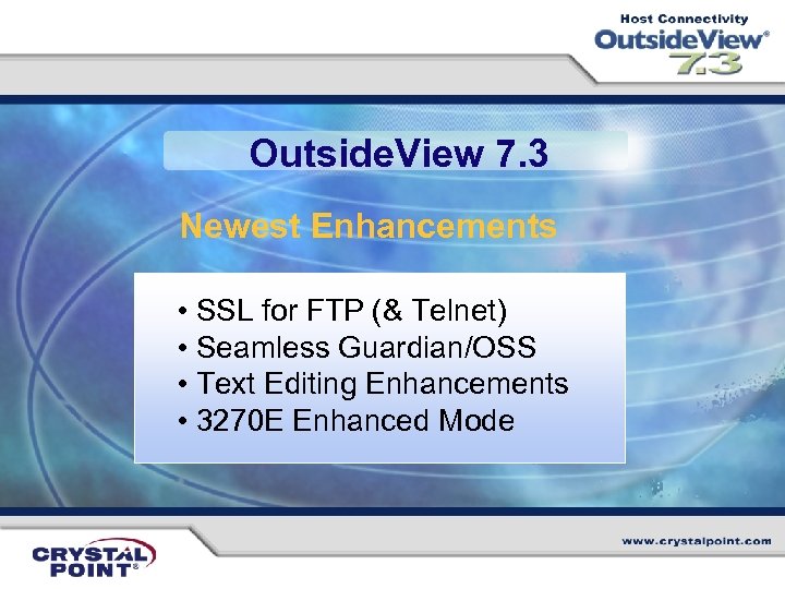 Outside. View 7. 3 Newest Enhancements • SSL for FTP (& Telnet) • Seamless