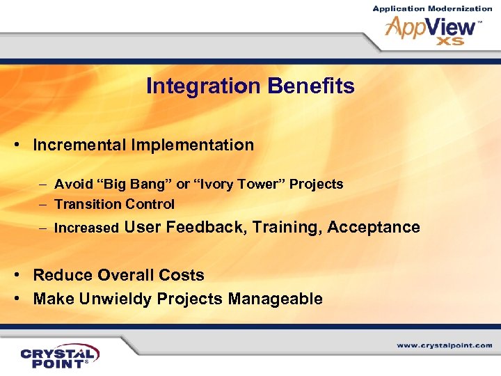 Integration Benefits • Incremental Implementation – Avoid “Big Bang” or “Ivory Tower” Projects –