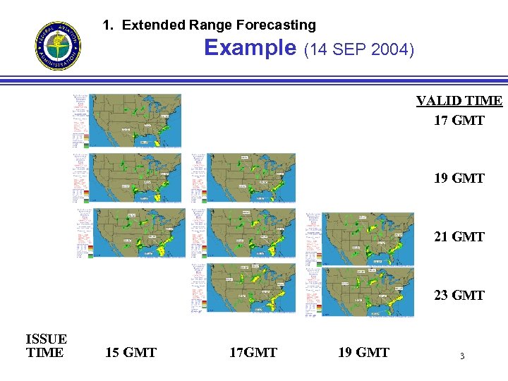 1. Extended Range Forecasting Example (14 SEP 2004) VALID TIME 17 GMT 19 GMT
