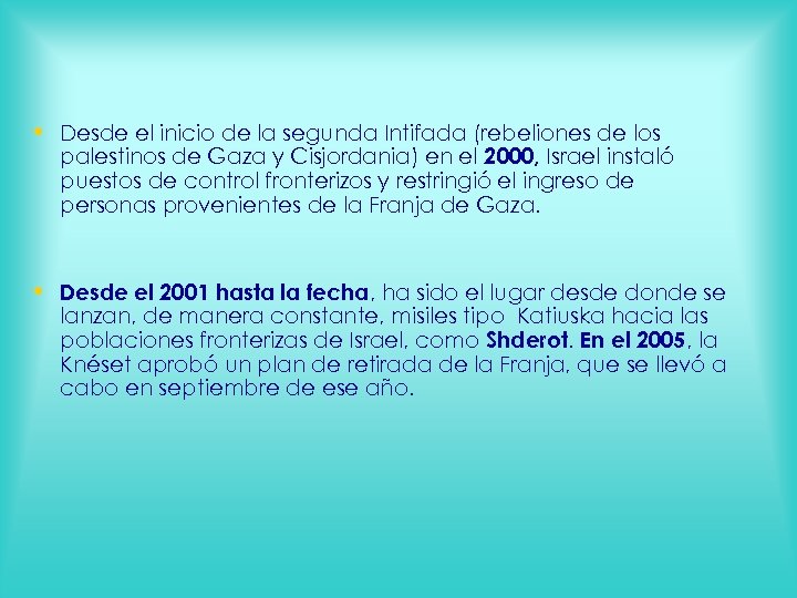  • Desde el inicio de la segunda Intifada (rebeliones de los palestinos de