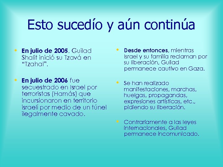 Esto sucedío y aún continúa • En julio de 2005, Guilad • Desde entonces,