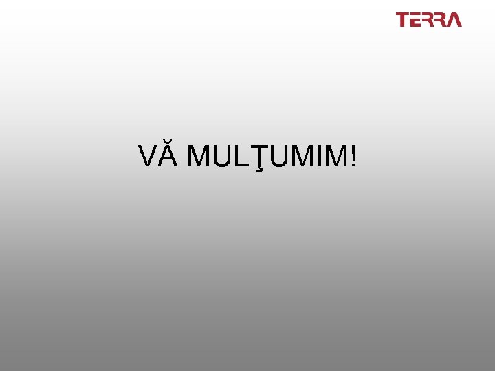 VĂ MULŢUMIM! 