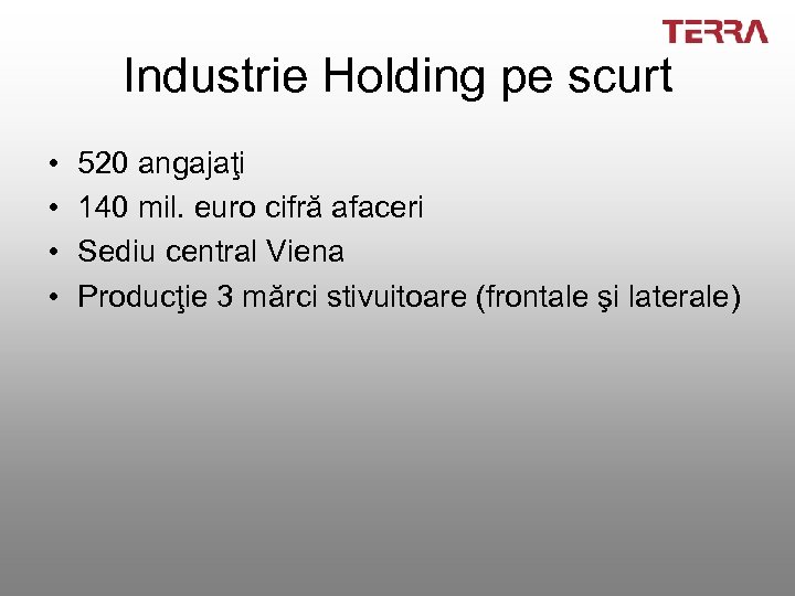 Industrie Holding pe scurt • • 520 angajaţi 140 mil. euro cifră afaceri Sediu