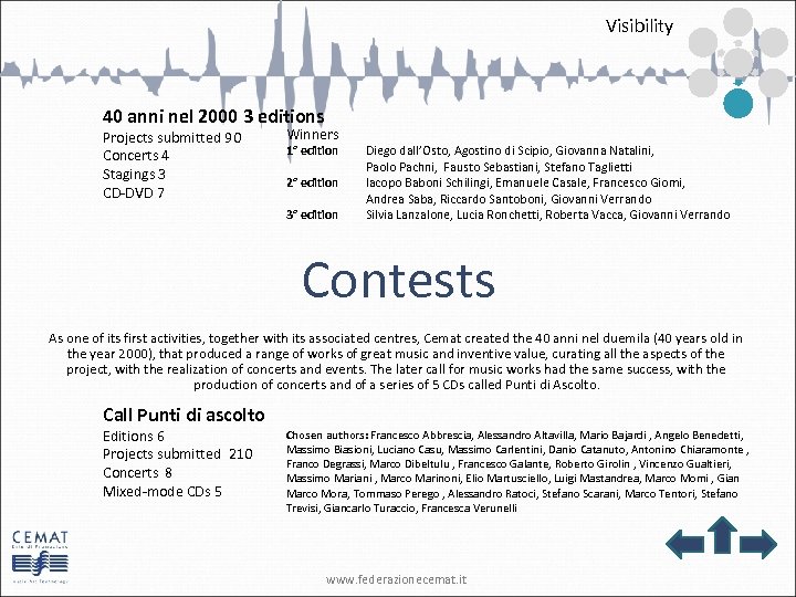 Visibility 40 anni nel 2000 3 editions Projects submitted 90 Concerts 4 Stagings 3