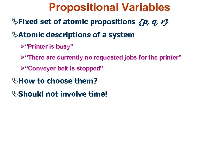 Propositional Variables ÄFixed set of atomic propositions {p, q, r} ÄAtomic descriptions of a