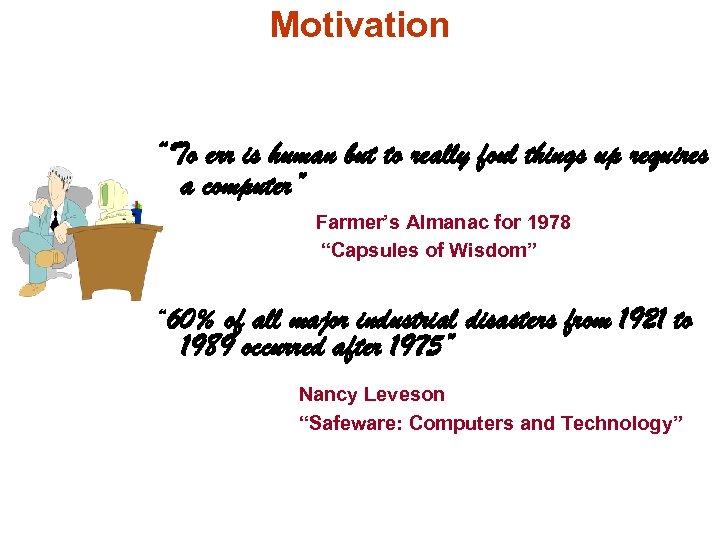 Motivation “To err is human but to really foul things up requires a computer”