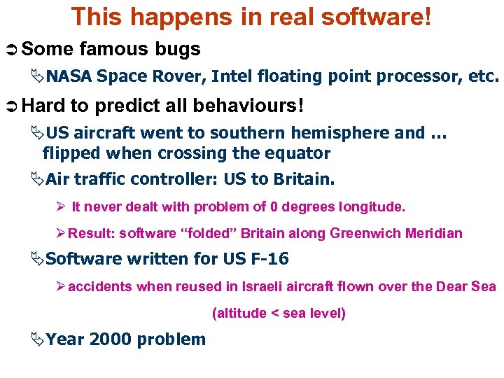 This happens in real software! Ü Some famous bugs ÄNASA Space Rover, Intel floating