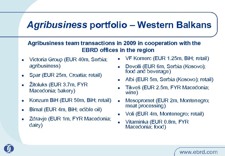 Agribusiness portfolio – Western Balkans Agribusiness team transactions in 2009 in cooperation with the