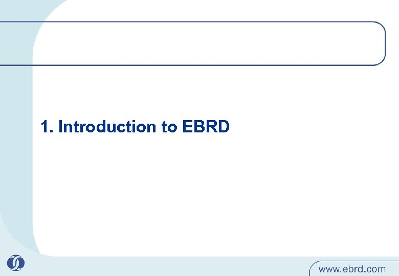1. Introduction to EBRD 