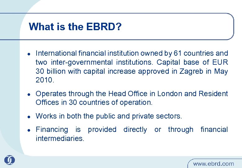 What is the EBRD? l l International financial institution owned by 61 countries and