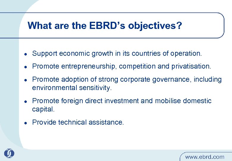 What are the EBRD’s objectives? l Support economic growth in its countries of operation.