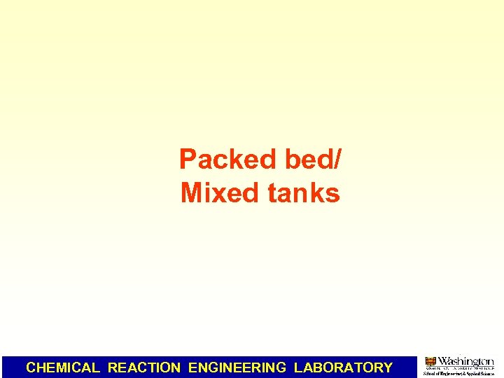 Packed bed/ Mixed tanks CHEMICAL REACTION ENGINEERING LABORATORY 