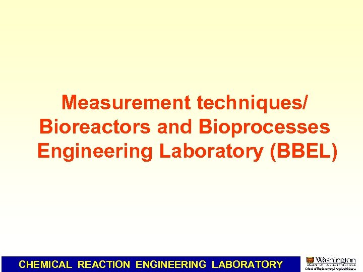 Measurement techniques/ Bioreactors and Bioprocesses Engineering Laboratory (BBEL) CHEMICAL REACTION ENGINEERING LABORATORY 