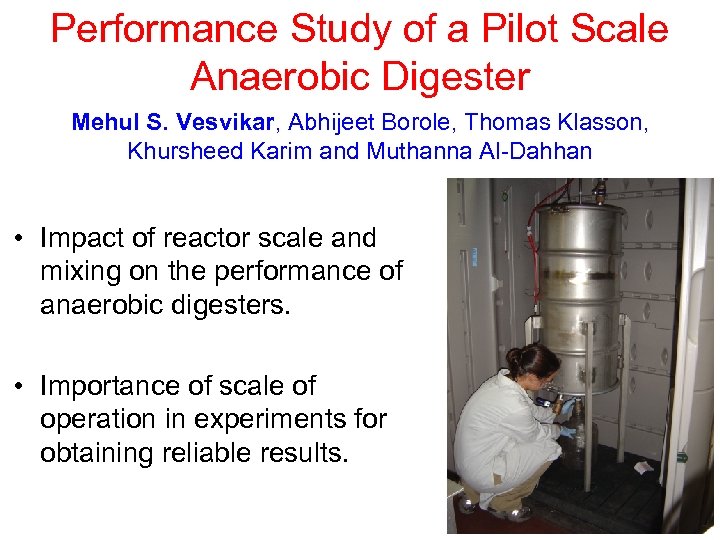 Performance Study of a Pilot Scale Anaerobic Digester Mehul S. Vesvikar, Abhijeet Borole, Thomas