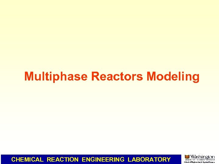 Multiphase Reactors Modeling CHEMICAL REACTION ENGINEERING LABORATORY 