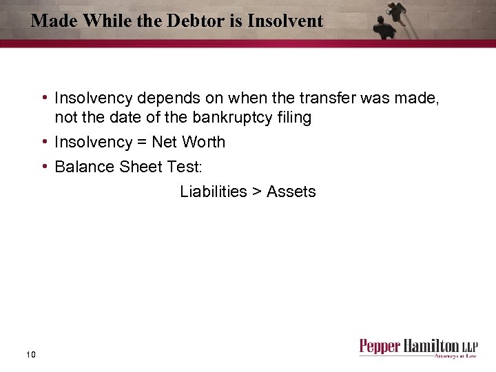 Made While the Debtor is Insolvent • Insolvency depends on when the transfer was