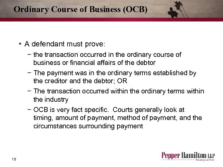 Ordinary Course of Business (OCB) • A defendant must prove: − the transaction occurred