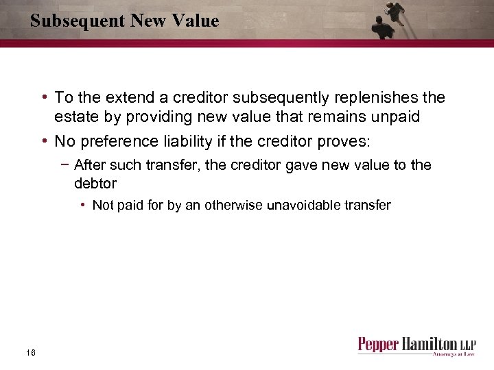 Subsequent New Value • To the extend a creditor subsequently replenishes the estate by