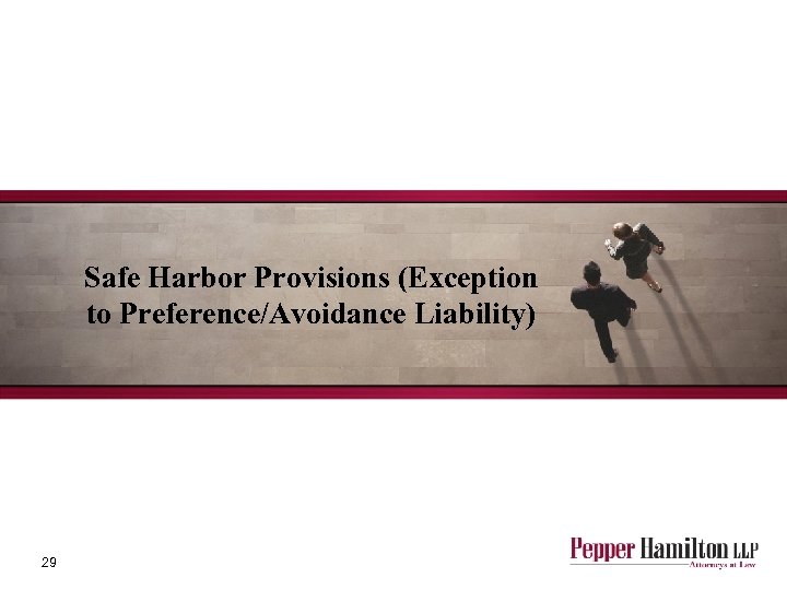 Safe Harbor Provisions (Exception to Preference/Avoidance Liability) 29 