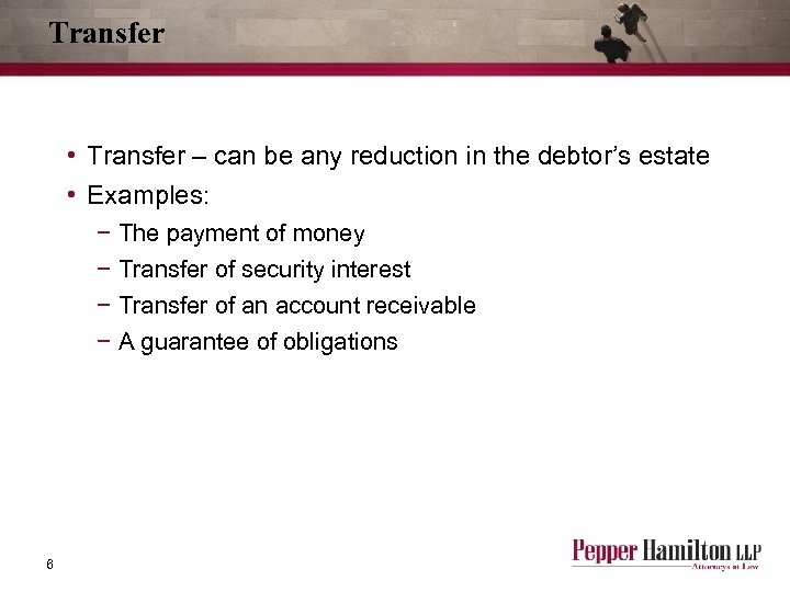 Transfer • Transfer – can be any reduction in the debtor’s estate • Examples: