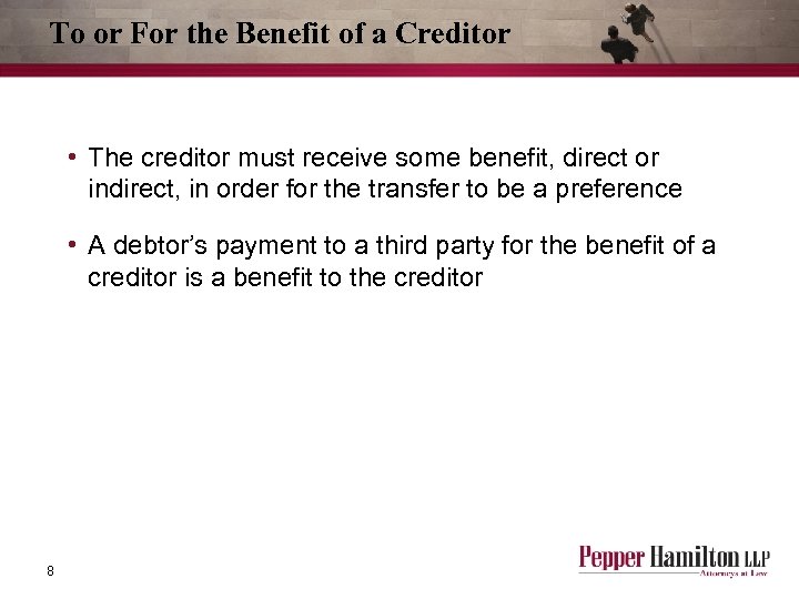 To or For the Benefit of a Creditor • The creditor must receive some