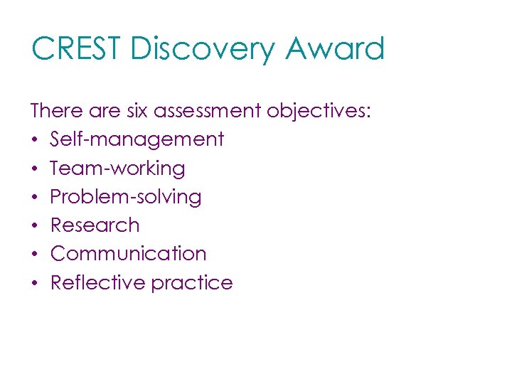 CREST Discovery Award There are six assessment objectives: • Self-management • Team-working • Problem-solving