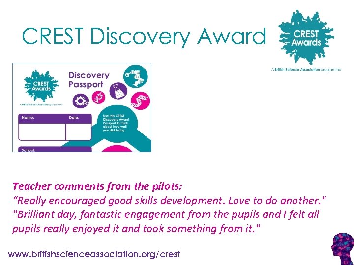 CREST Discovery Award Teacher comments from the pilots: “Really encouraged good skills development. Love
