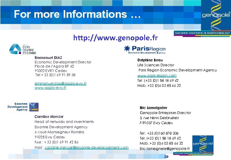 For more Informations … http: //www. genopole. fr Emmanuel DIAZ Economic Development Director Place
