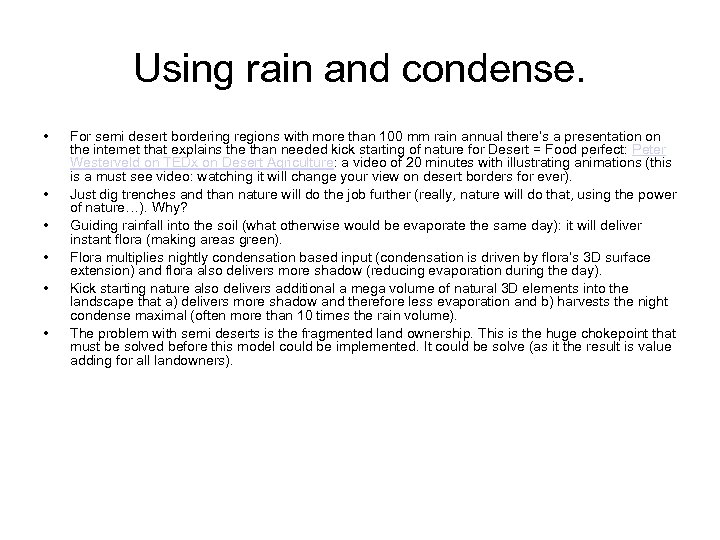 Using rain and condense. • • • For semi desert bordering regions with more
