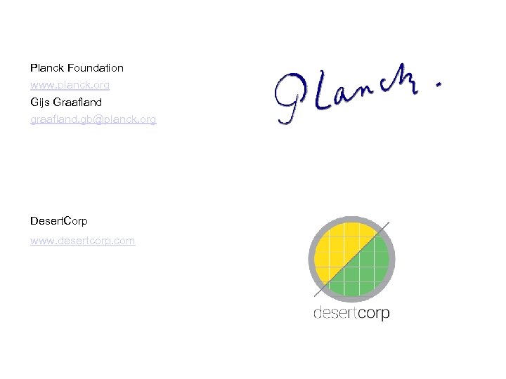Planck Foundation www. planck. org Gijs Graafland graafland. gb@planck. org Desert. Corp www. desertcorp.