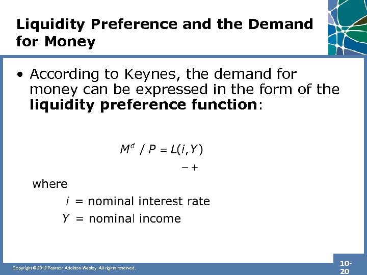 Liquidity Preference and the Demand for Money • According to Keynes, the demand for