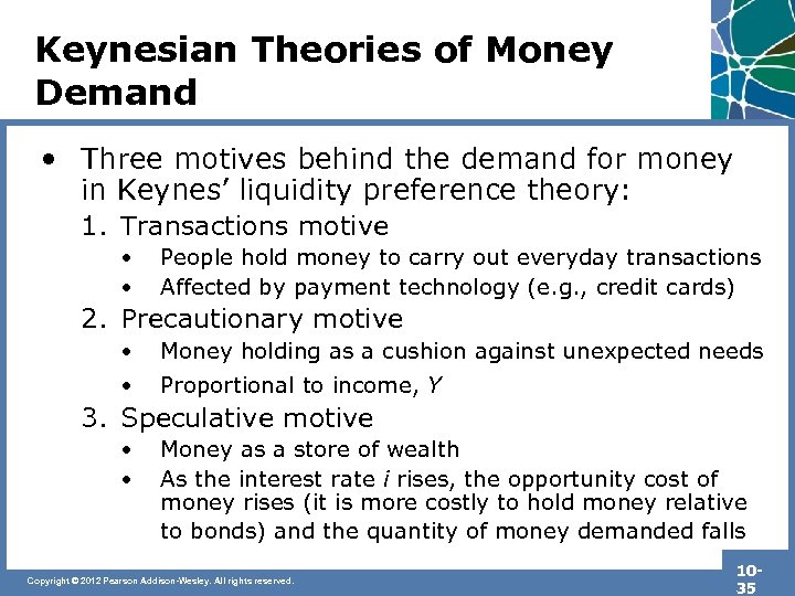 Keynesian Theories of Money Demand • Three motives behind the demand for money in